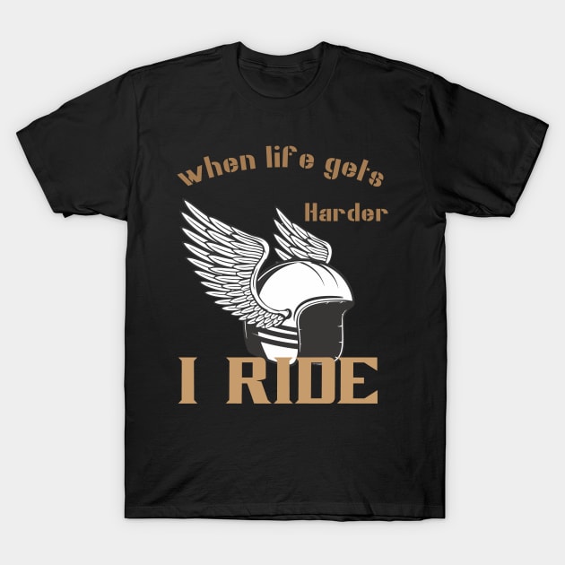 When life gets harder, i ride T-Shirt by TS Studio